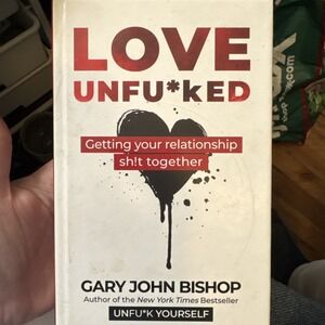 Love Unfu*ked: Getting Your Relationship Sh!t Together (Unfu*k Yourself seri...